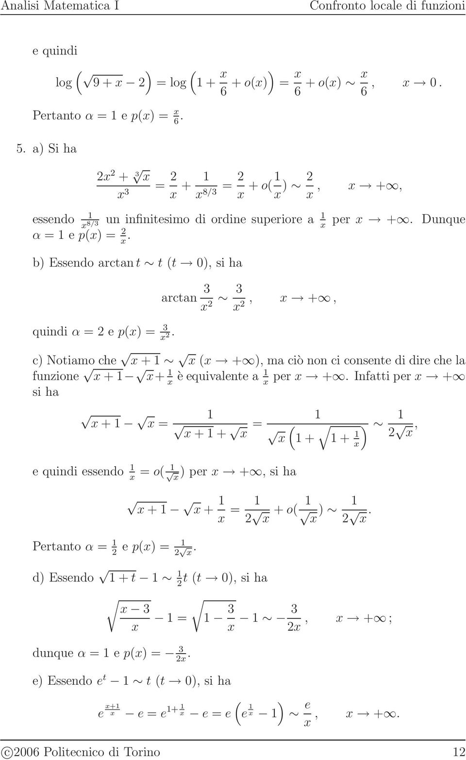 arcta, +, c Notiamo che + +, ma ciò o ci cosete di dire che la fuzioe + + è equivalete a per +.