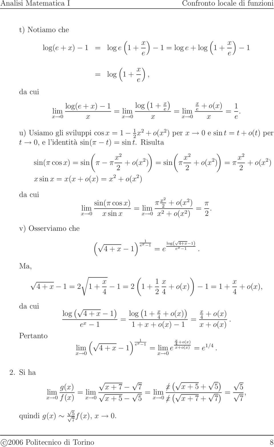 Risulta siπ cos = si π π + o = si π + o = π + o si = + o = + o da cui siπ cos si = π + o + o = π. v Osserviamo che 4 + e = e log 4+ e.