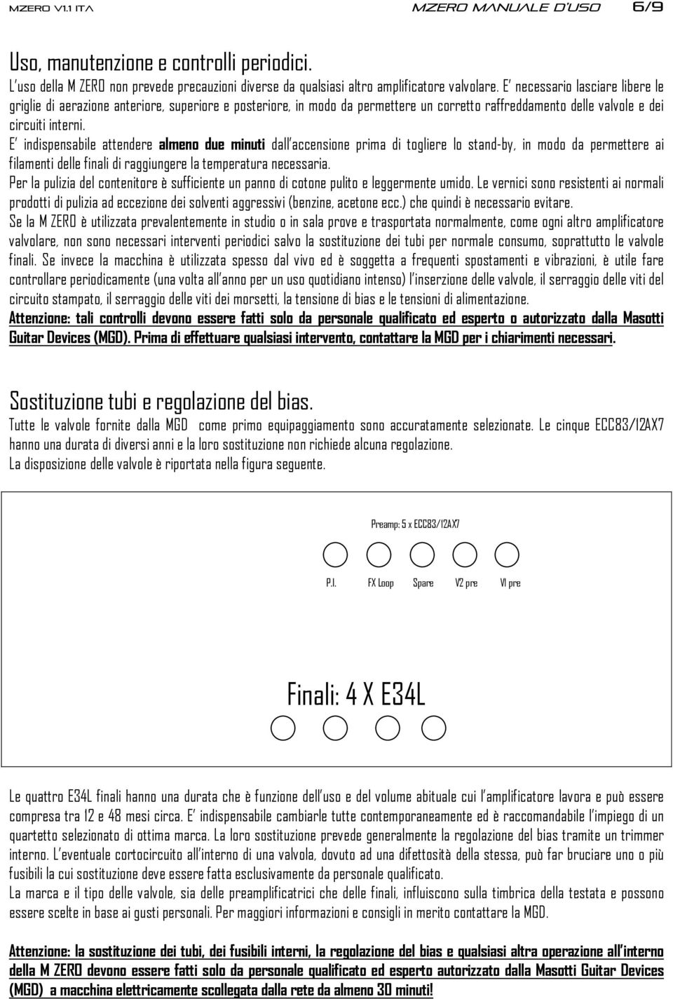 E indispensabile attendere almeno due minuti dall accensione prima di togliere lo stand-by, in modo da permettere ai filamenti delle finali di raggiungere la temperatura necessaria.