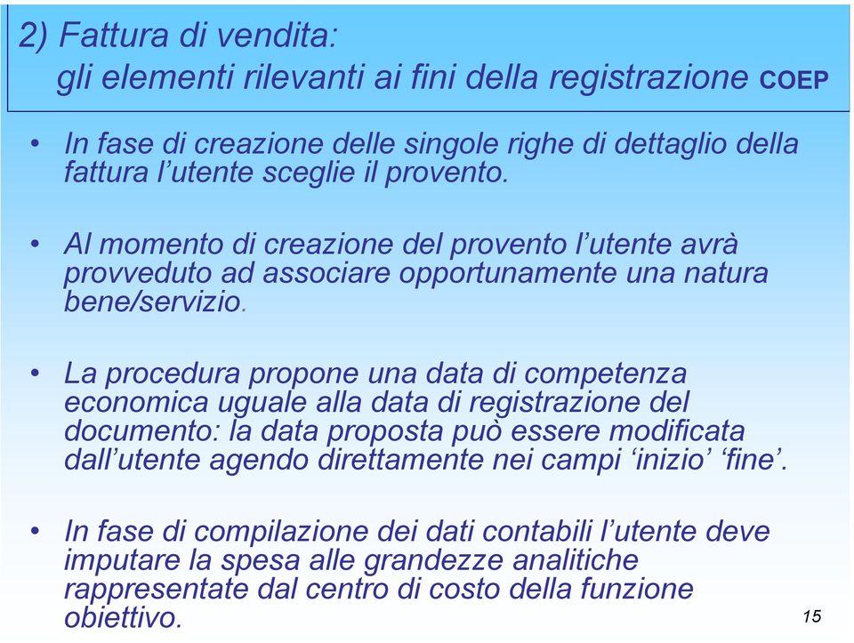 La procedura propone una data di competenza economica uguale alla data di registrazione del documento: la data proposta può essere modificata dall utente agendo