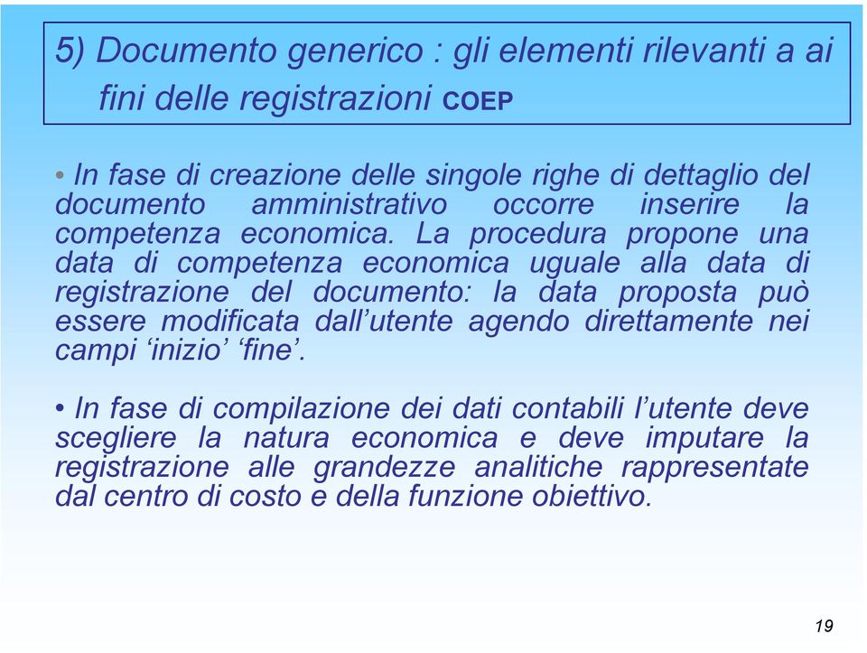 La procedura propone una data di competenza economica uguale alla data di registrazione del documento: la data proposta può essere modificata dall utente