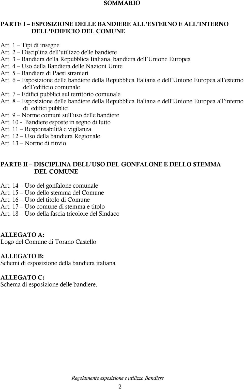 6 Esposizione delle bandiere della Repubblica Italiana e dell Unione Europea all esterno dell edificio comunale Art. 7 Edifici pubblici sul territorio comunale Art.