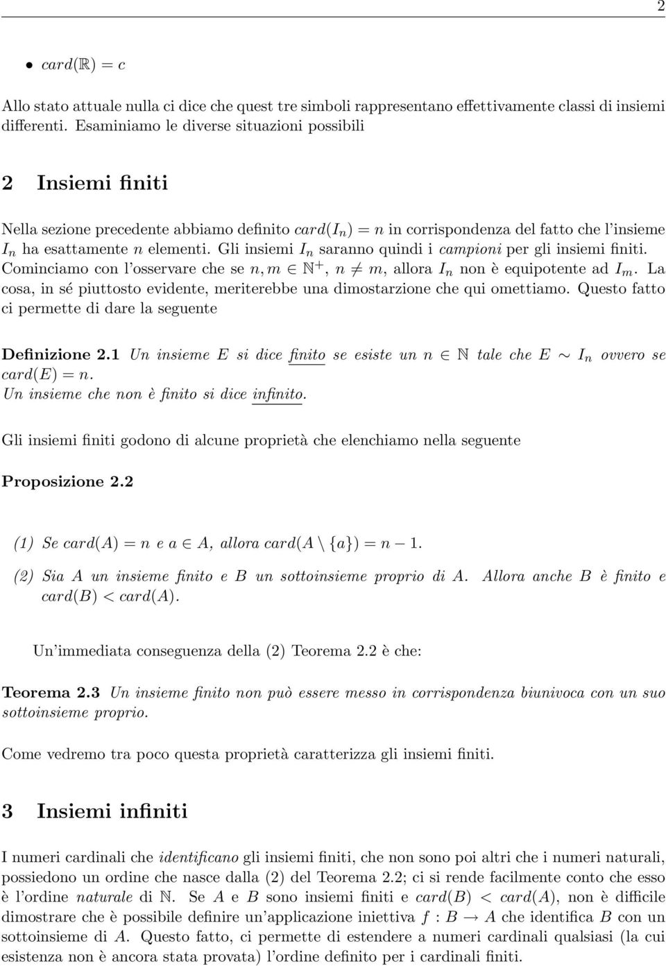 Gli insiemi I n saranno quindi i campioni per gli insiemi finiti. Cominciamo con l osservare che se n, m N +, n m, allora I n non è equipotente ad I m.