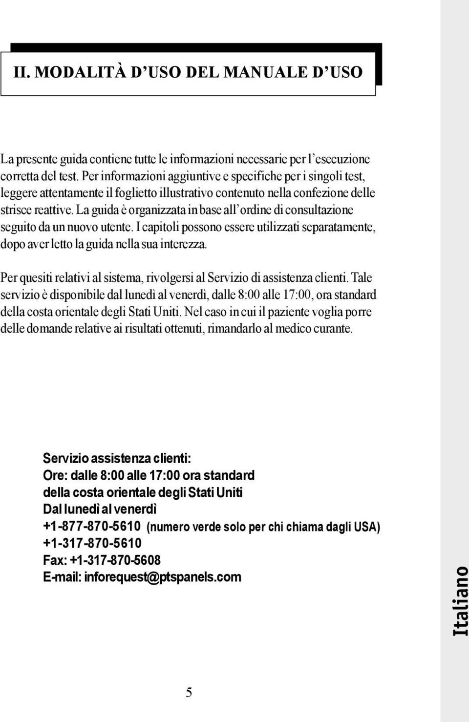 La guida è organizzata in base all ordine di consultazione seguito da un nuovo utente. I capitoli possono essere utilizzati separatamente, dopo aver letto la guida nella sua interezza.