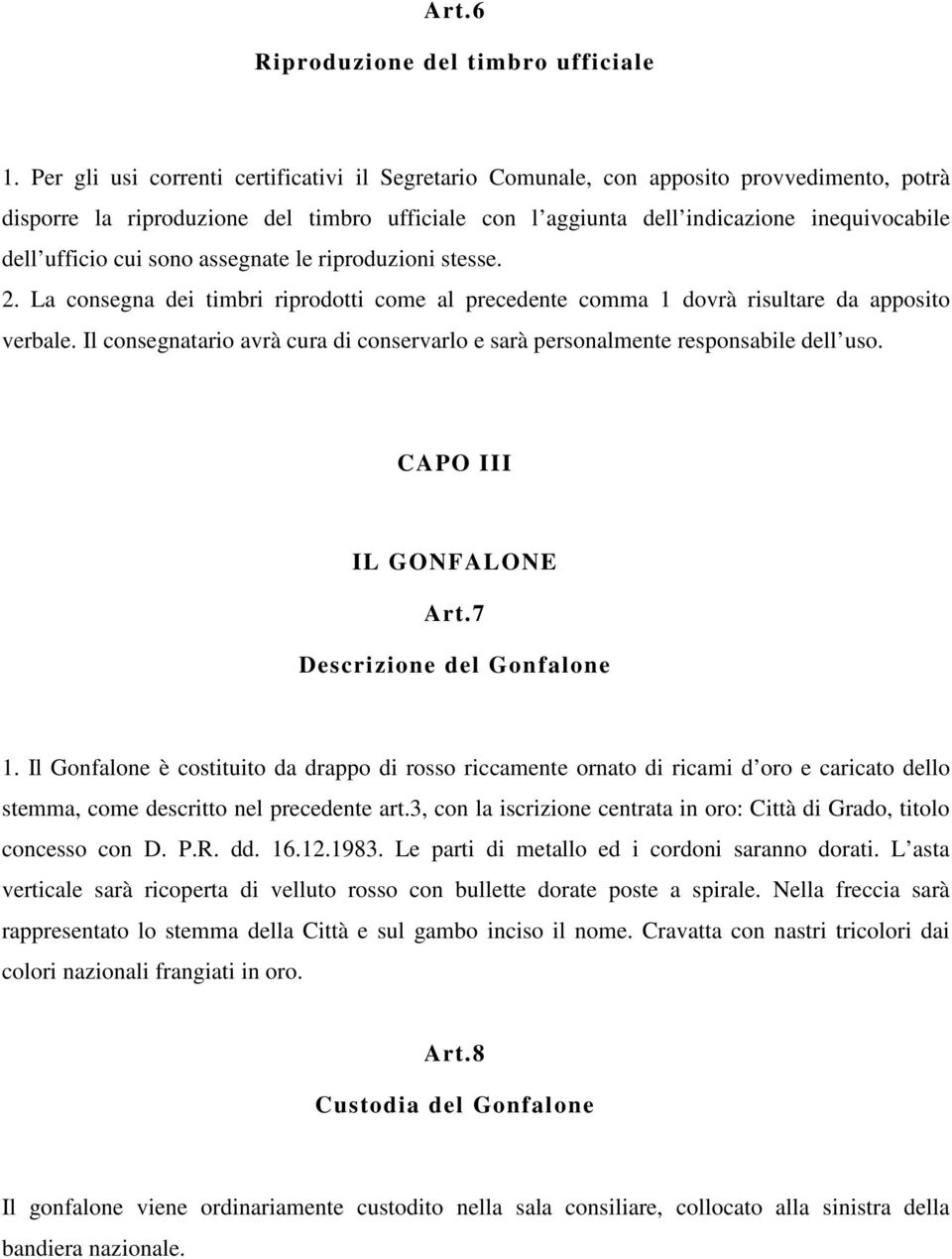 cui sono assegnate le riproduzioni stesse. 2. La consegna dei timbri riprodotti come al precedente comma 1 dovrà risultare da apposito verbale.