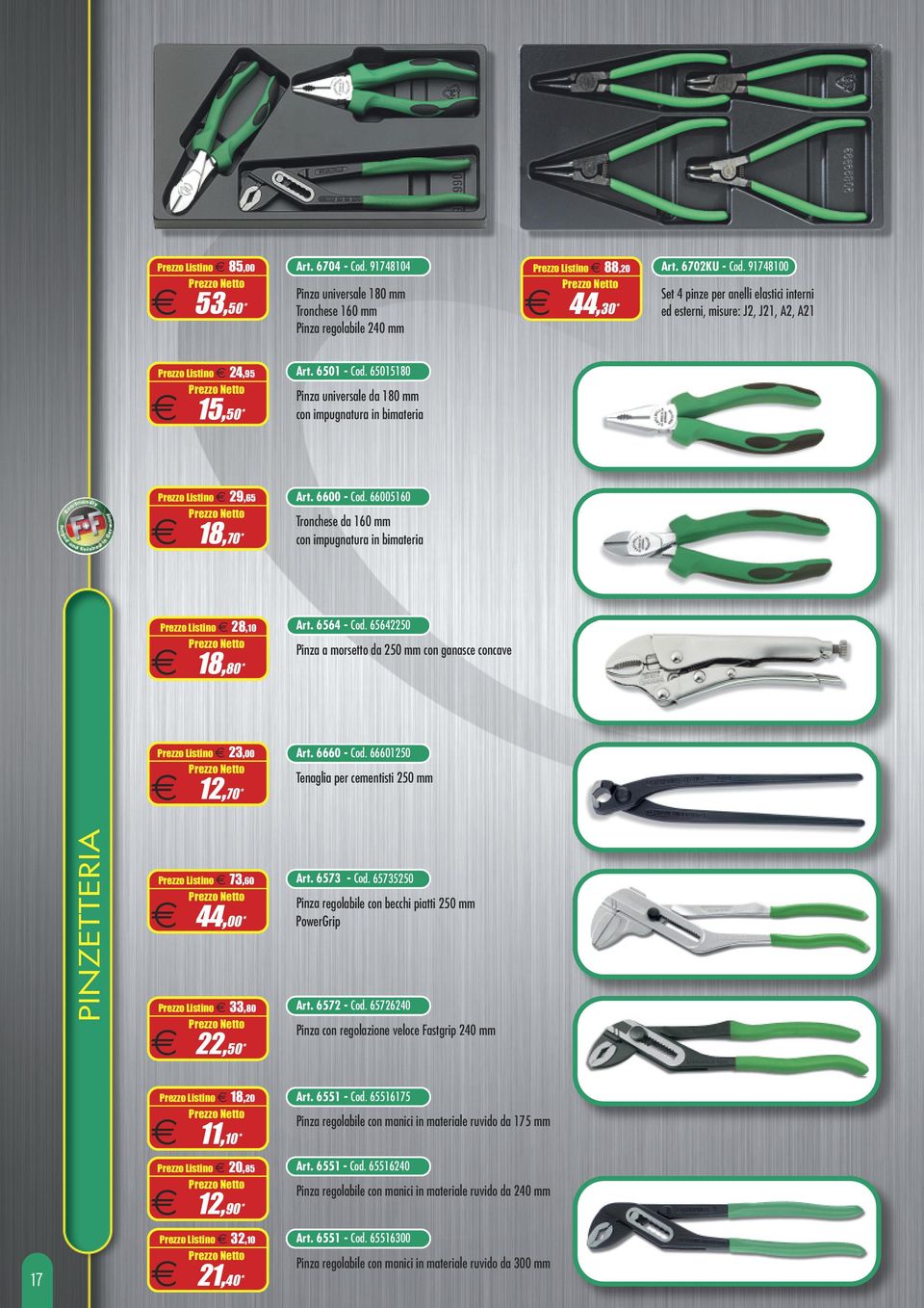 65015180 Pinza universale da 180 mm con impugnatura in bimateria Prezzo Listino 29,65 18,70* Art. 6600 - Cod. 66005160 Tronchese da 160 mm con impugnatura in bimateria Prezzo Listino 28,10 18,80* Art.