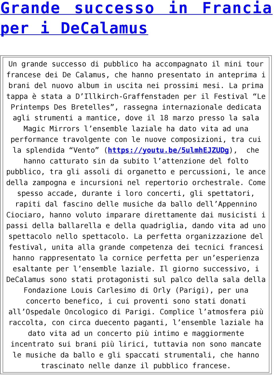 La prima tappa è stata a D Illkirch-Graffenstaden per il Festival Le Printemps Des Bretelles, rassegna internazionale dedicata agli strumenti a mantice, dove il 18 marzo presso la sala Magic Mirrors