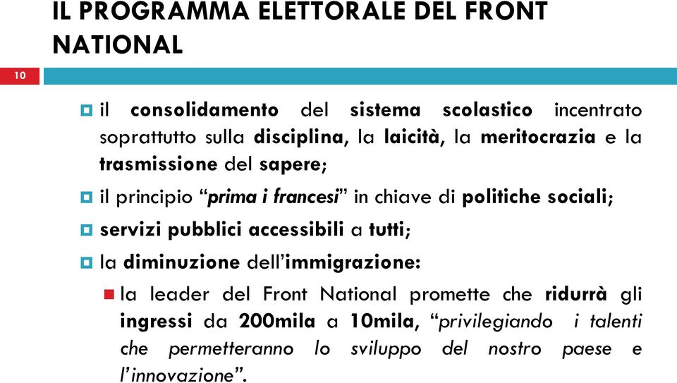 sociali; servizi pubblici accessibili a tutti; la diminuzione dell immigrazione: la leader del Front National promette che