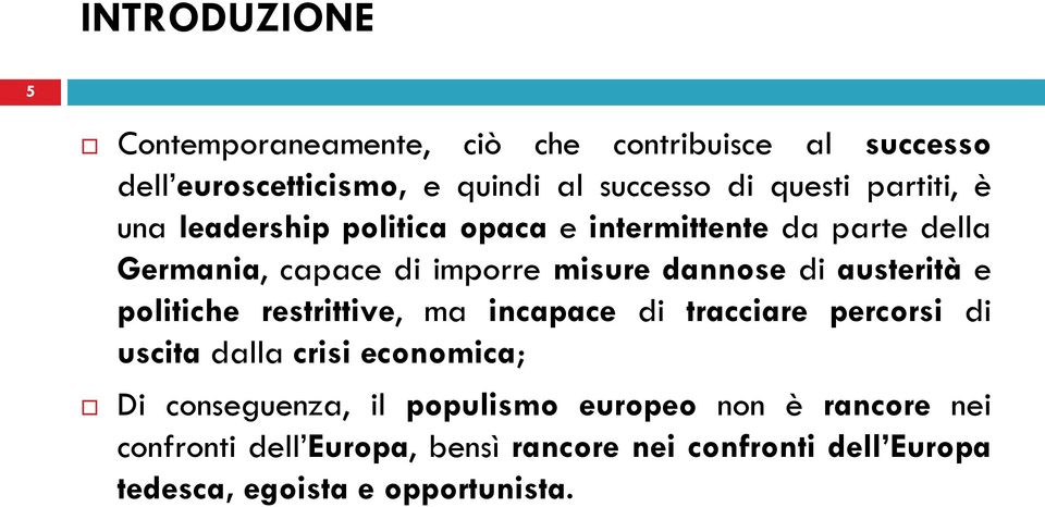 austerità e politiche restrittive, ma incapace di tracciare percorsi di uscita dalla crisi economica; Di conseguenza, il