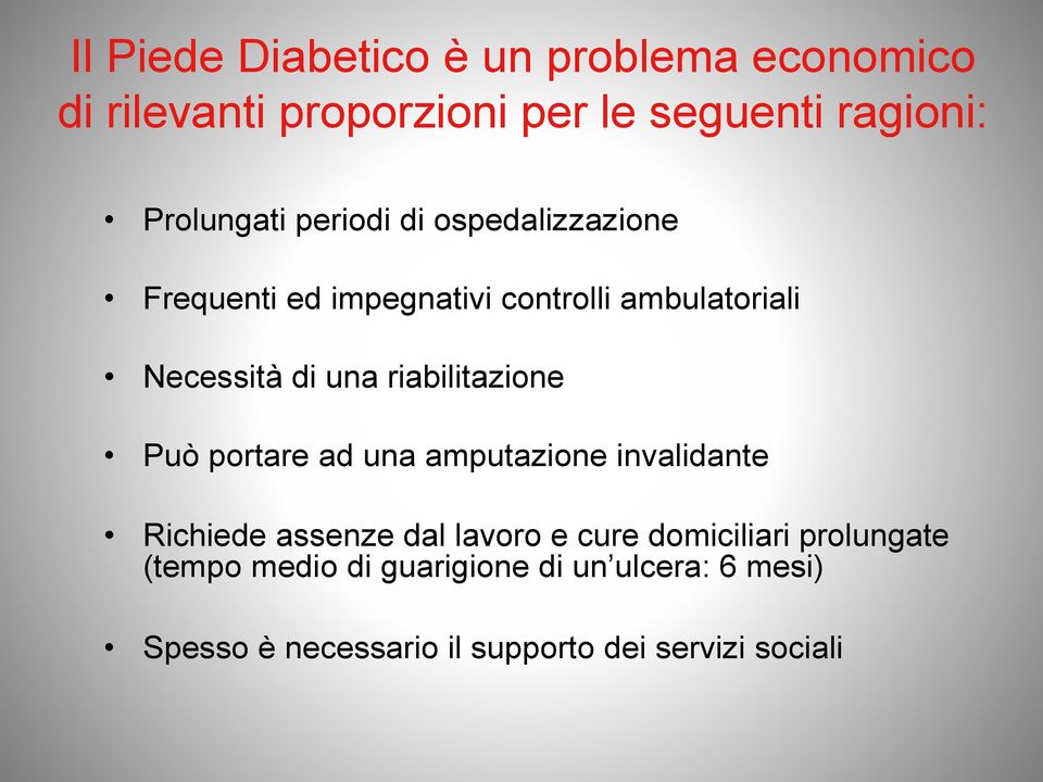 riabilitazione Può portare ad una amputazione invalidante Richiede assenze dal lavoro e cure