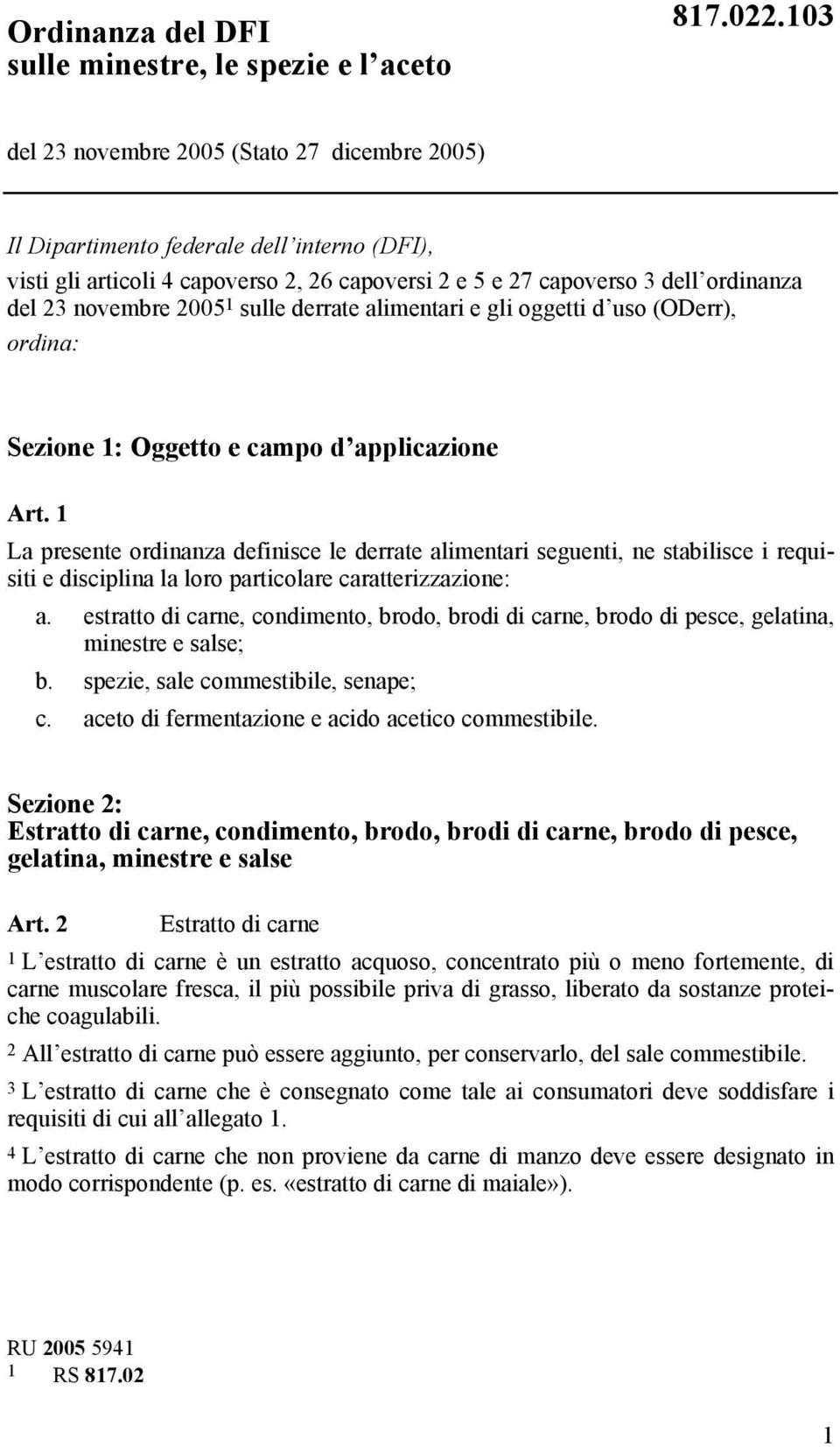 2005 1 sulle derrate alimentari e gli oggetti d uso (ODerr), ordina: Sezione 1: Oggetto e campo d applicazione Art.