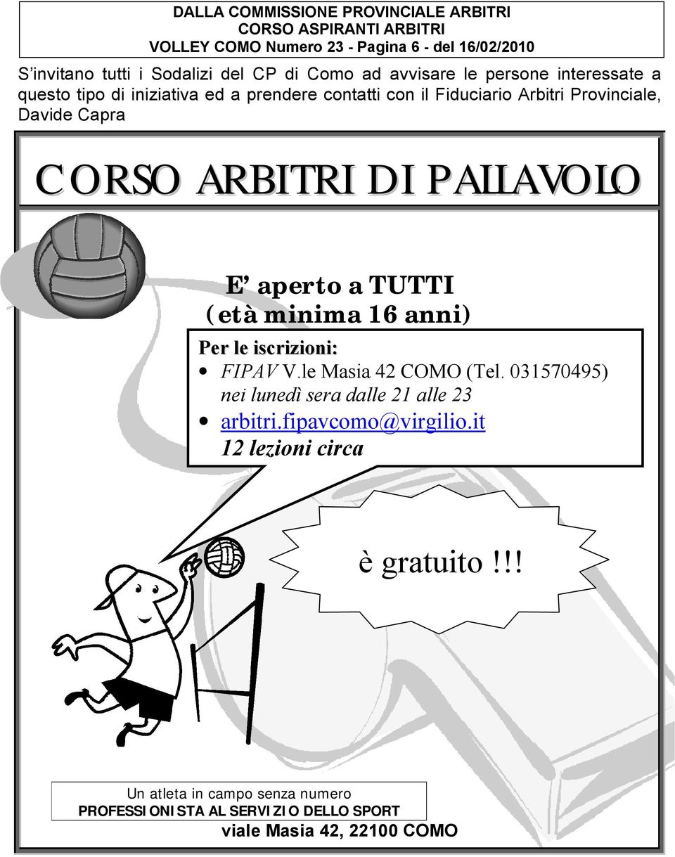 ARBITRI DI PALLAVOLO E aperto a TUTTI (età minima 16 anni) Per le iscrizioni: FIPAV V.le Masia 42 COMO (Tel.