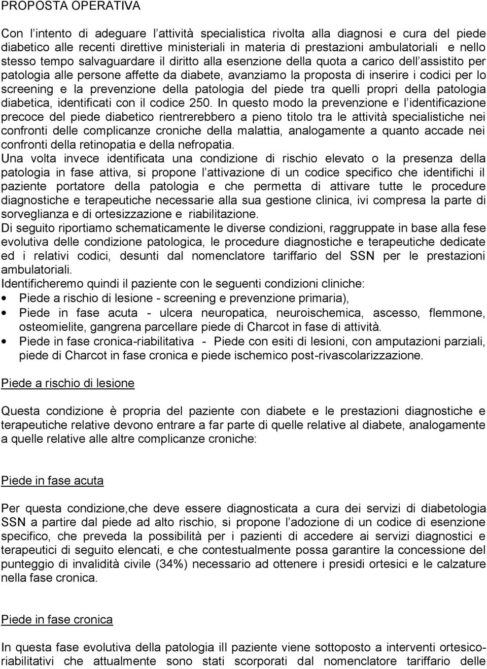 screening e la prevenzione della patologia del piede tra quelli propri della patologia diabetica, identificati con il codice 250.