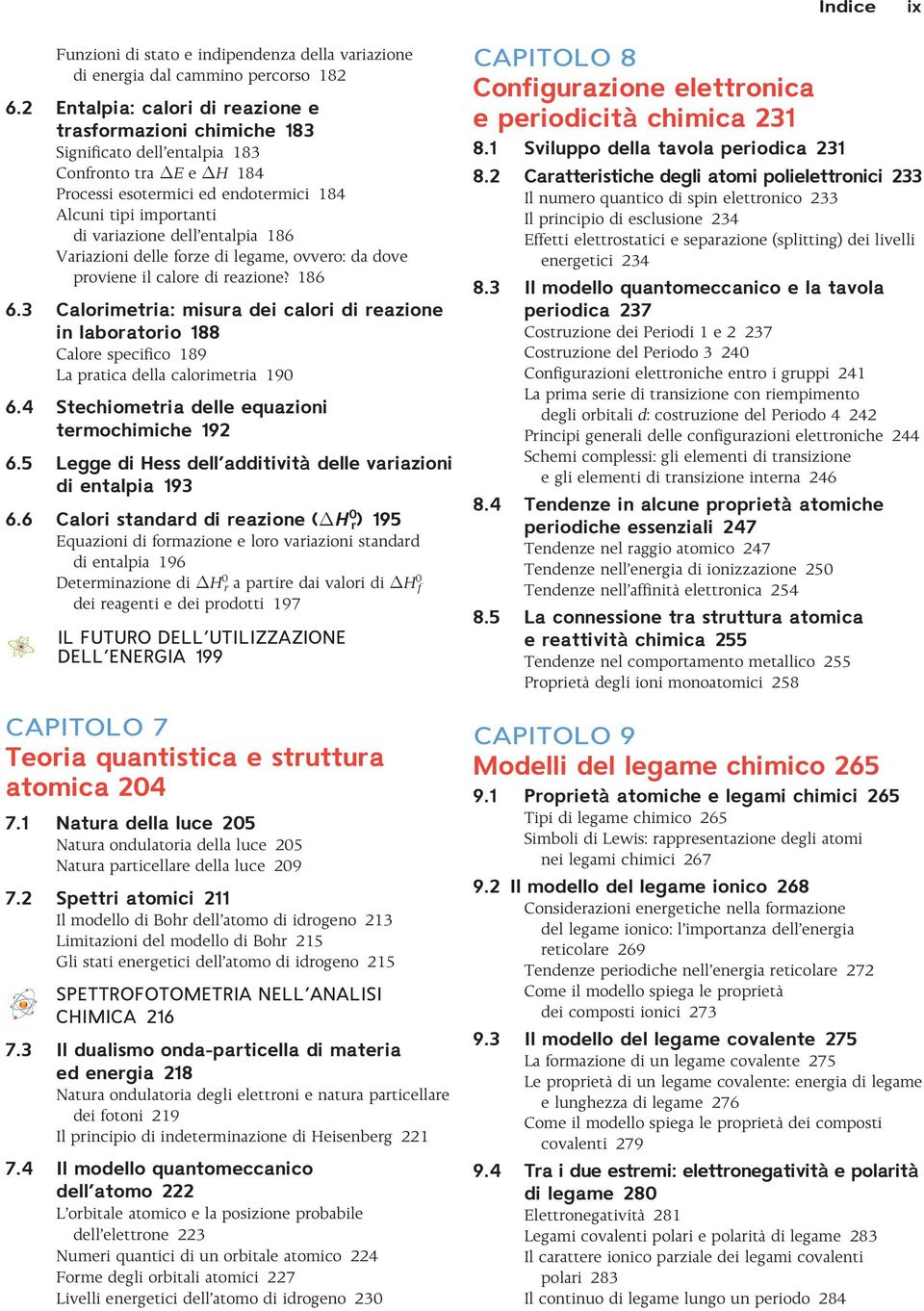 entalpia 186 Variazioni delle forze di legame, ovvero: da dove proviene il calore di reazione? 186 6.