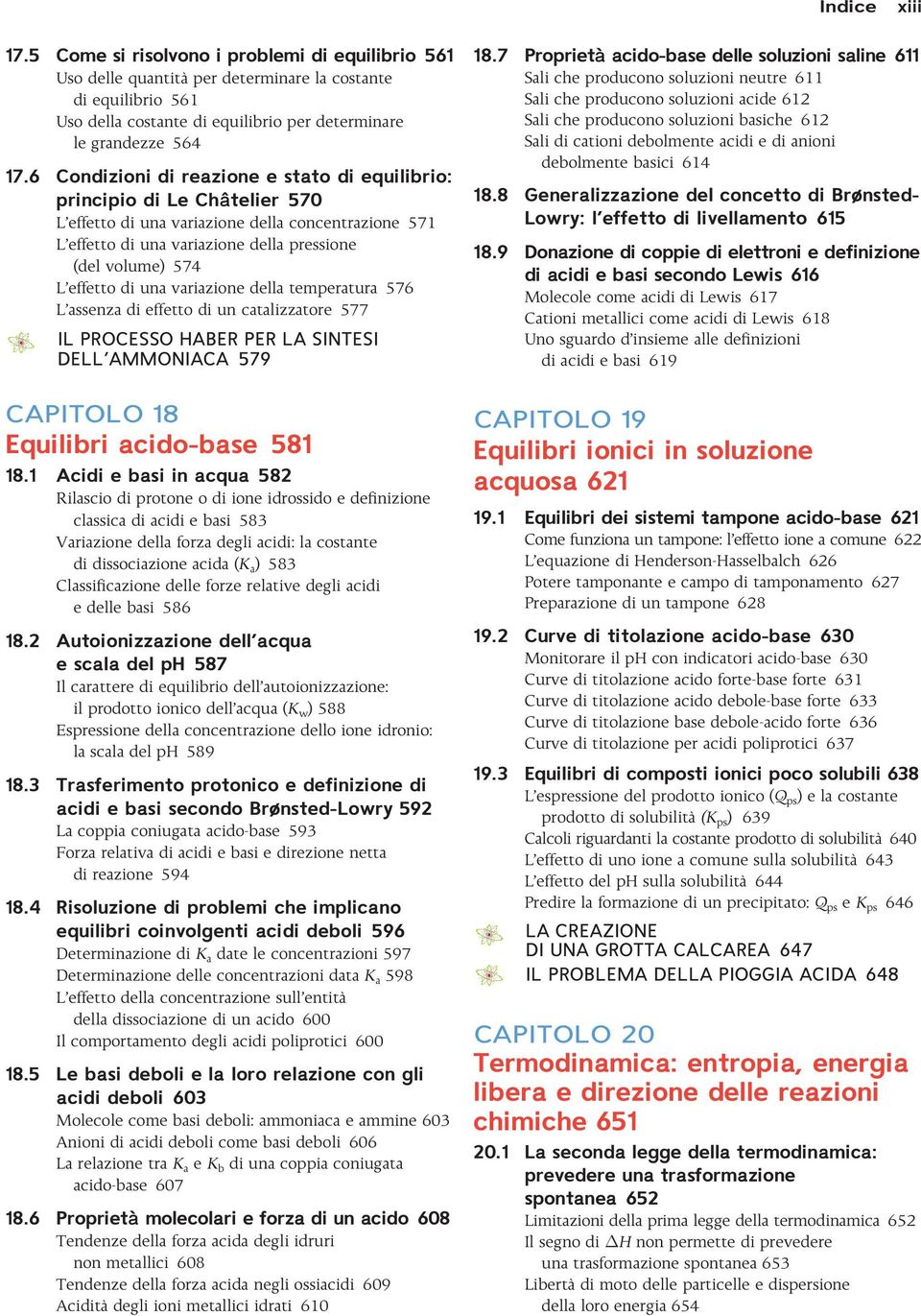 effetto di una variazione della temperatura 576 L assenza di effetto di un catalizzatore 577 Il processo Haber per la sintesi dell ammoniaca 579 capitolo 18 Equilibri acido-base 581 18.