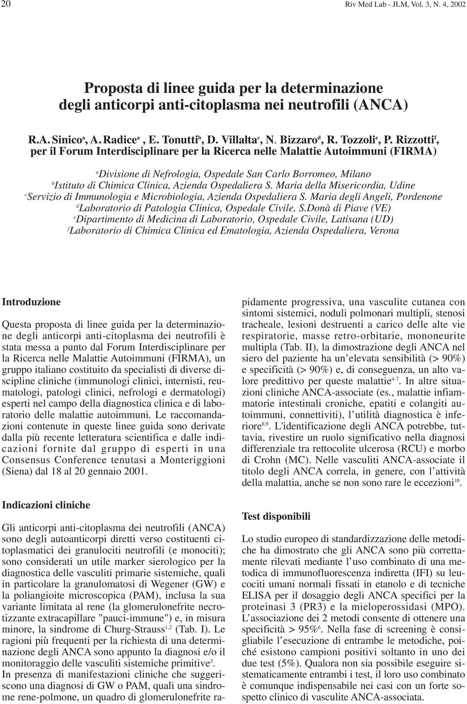 Rizzotti f, per il Forum Interdisciplinare per la Ricerca nelle Malattie Autoimmuni (FIRMA) a Divisione di Nefrologia, Ospedale San Carlo Borromeo, Milano b Istituto di Chimica Clinica, Azienda