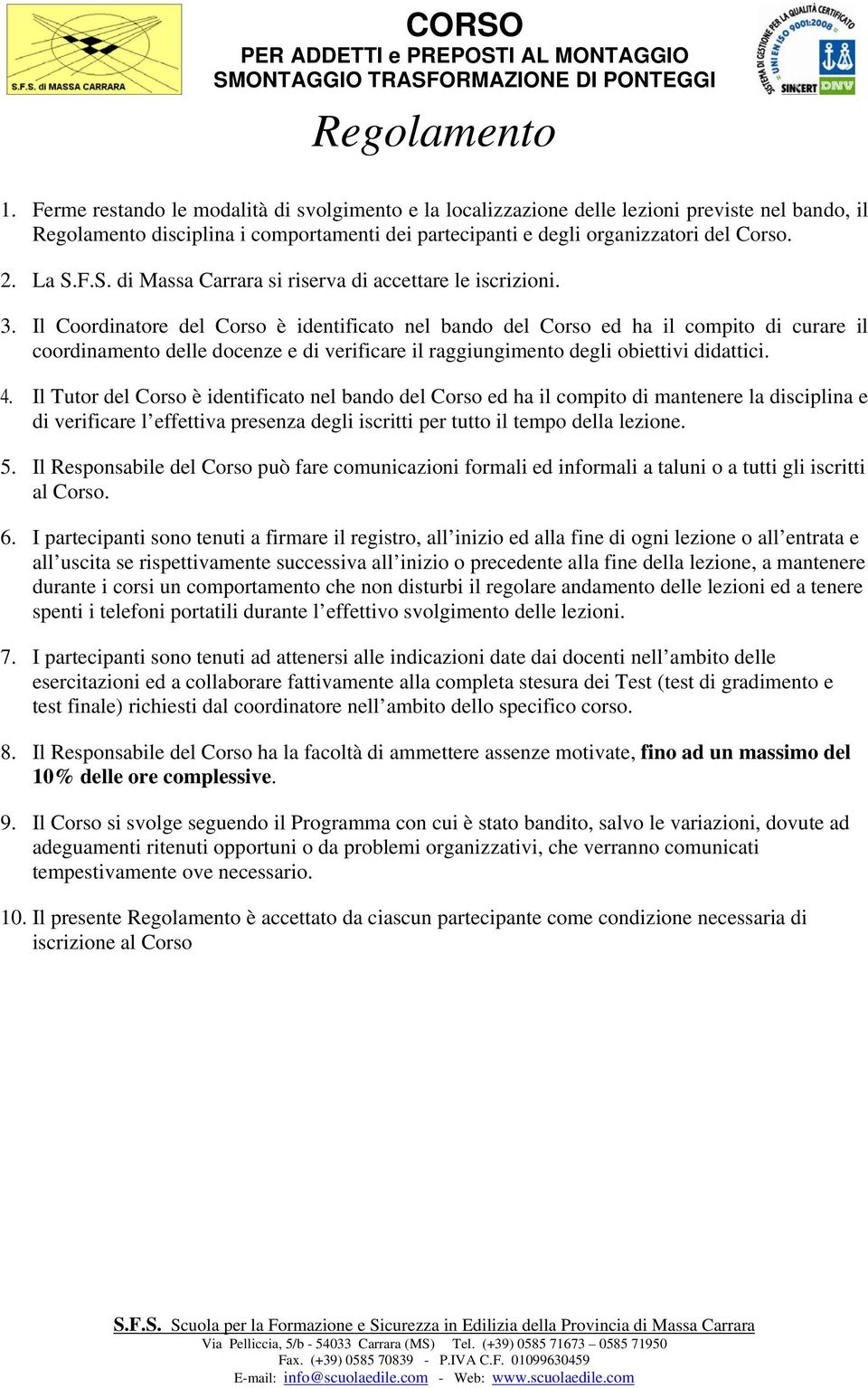 F.S. di Massa Carrara si riserva di accettare le iscrizioni. 3.