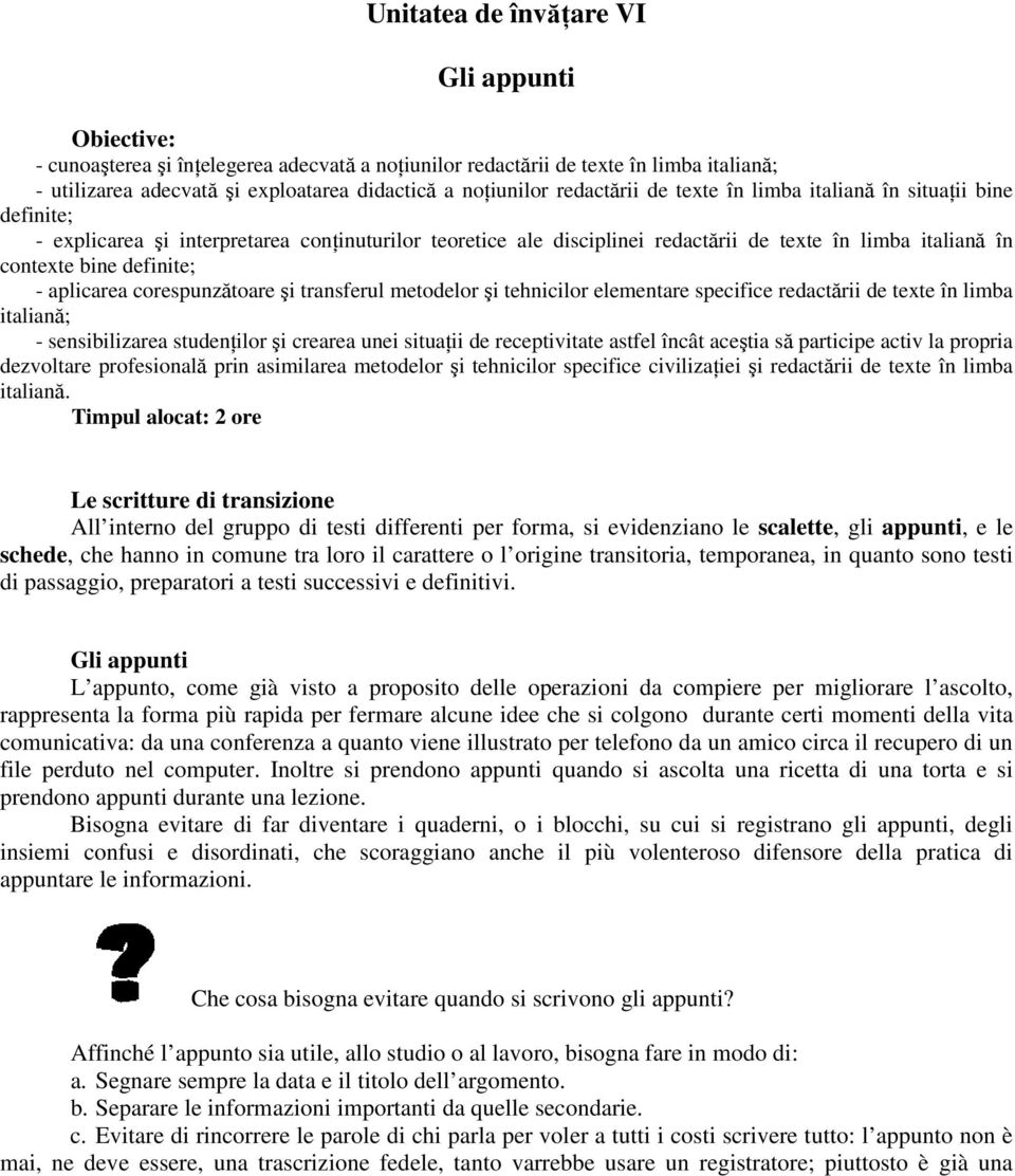 definite; - aplicarea corespunzătoare şi transferul metodelor şi tehnicilor elementare specifice redactării de texte în limba italiană; - sensibilizarea studenńilor şi crearea unei situańii de