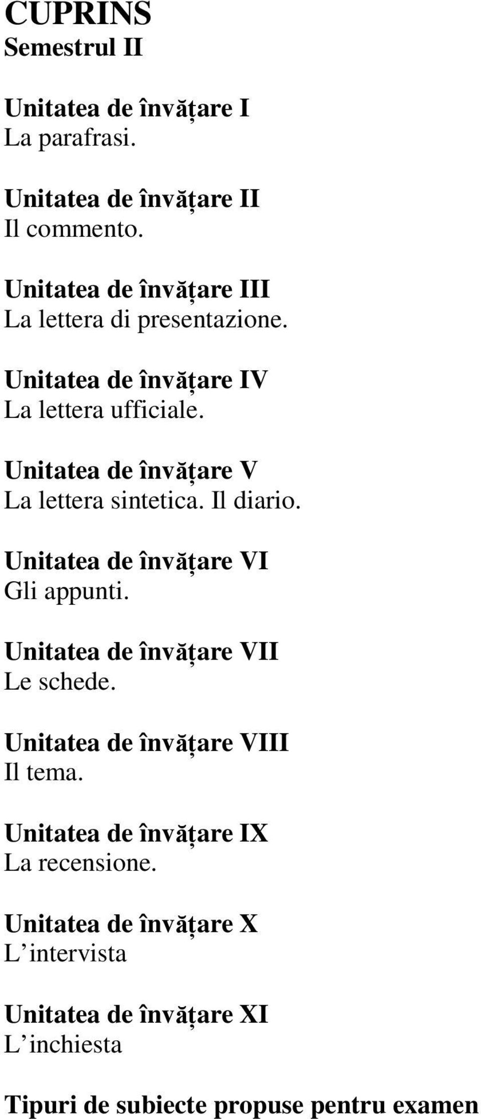 Unitatea de învăńare V La lettera sintetica. Il diario. Unitatea de învăńare VI Gli appunti. Unitatea de învăńare VII Le schede.