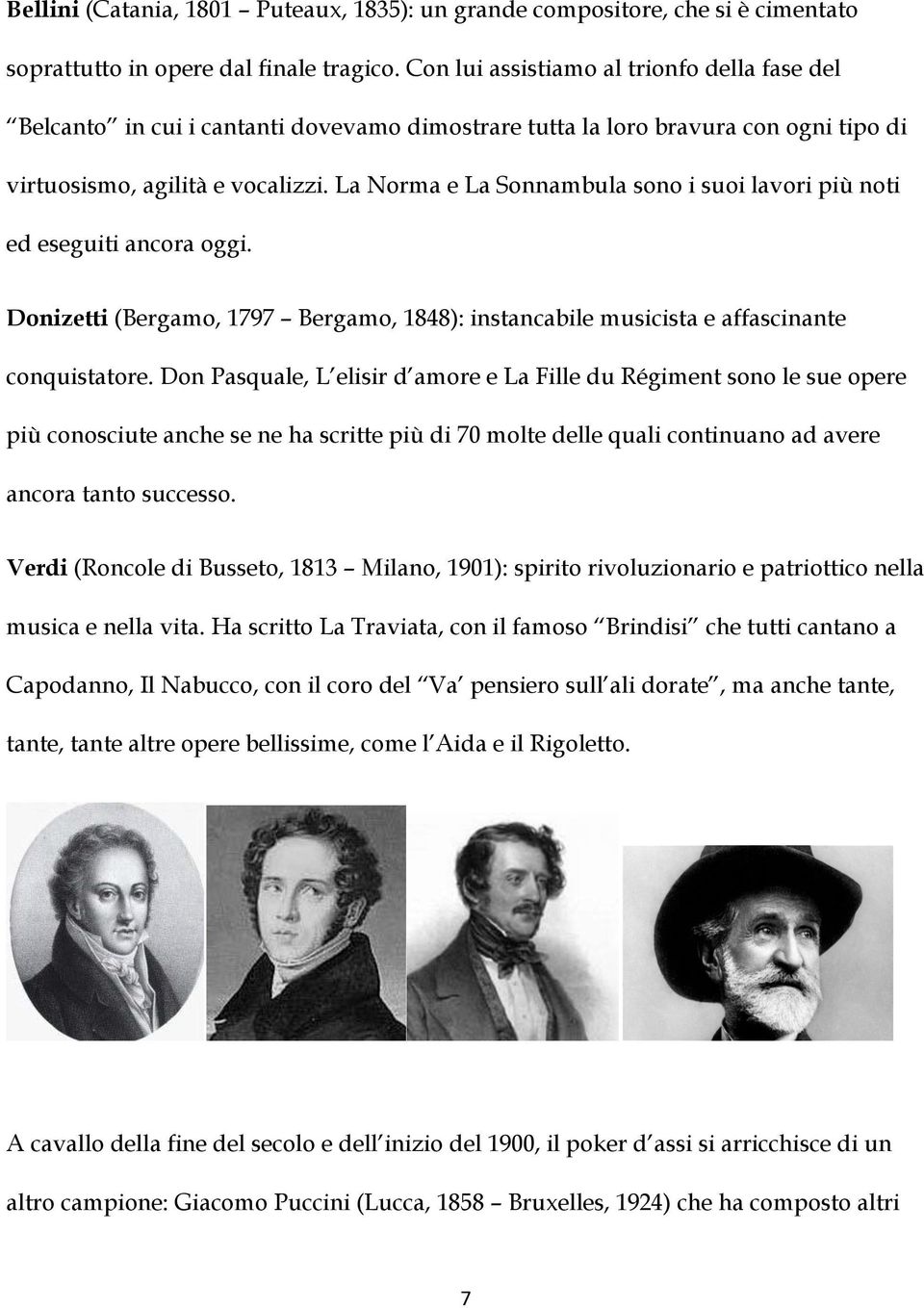 La Norma e La Sonnambula sono i suoi lavori più noti ed eseguiti ancora oggi. Donizetti (Bergamo, 1797 Bergamo, 1848): instancabile musicista e affascinante conquistatore.