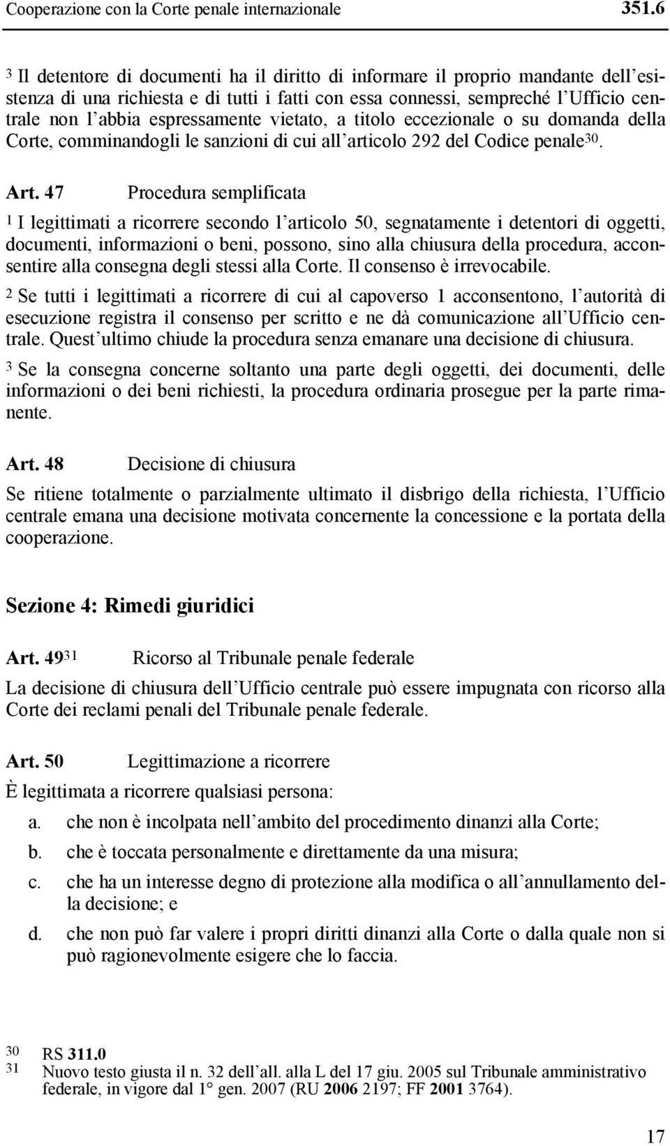 espressamente vietato, a titolo eccezionale o su domanda della Corte, comminandogli le sanzioni di cui all articolo 292 del Codice penale 30. Art.