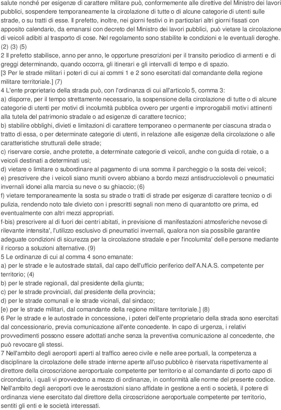 Il prefetto, inoltre, nei giorni festivi o in particolari altri giorni fissati con apposito calendario, da emanarsi con decreto del Ministro dei lavori pubblici, può vietare la circolazione di