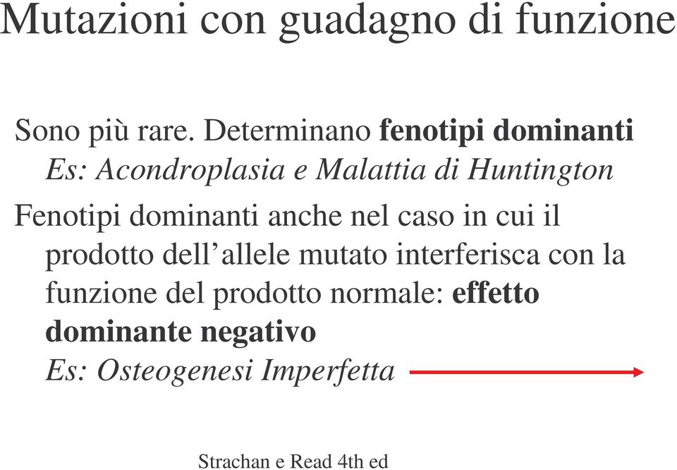 Fenotipi dominanti anche nel caso in cui il prodotto dell allele mutato