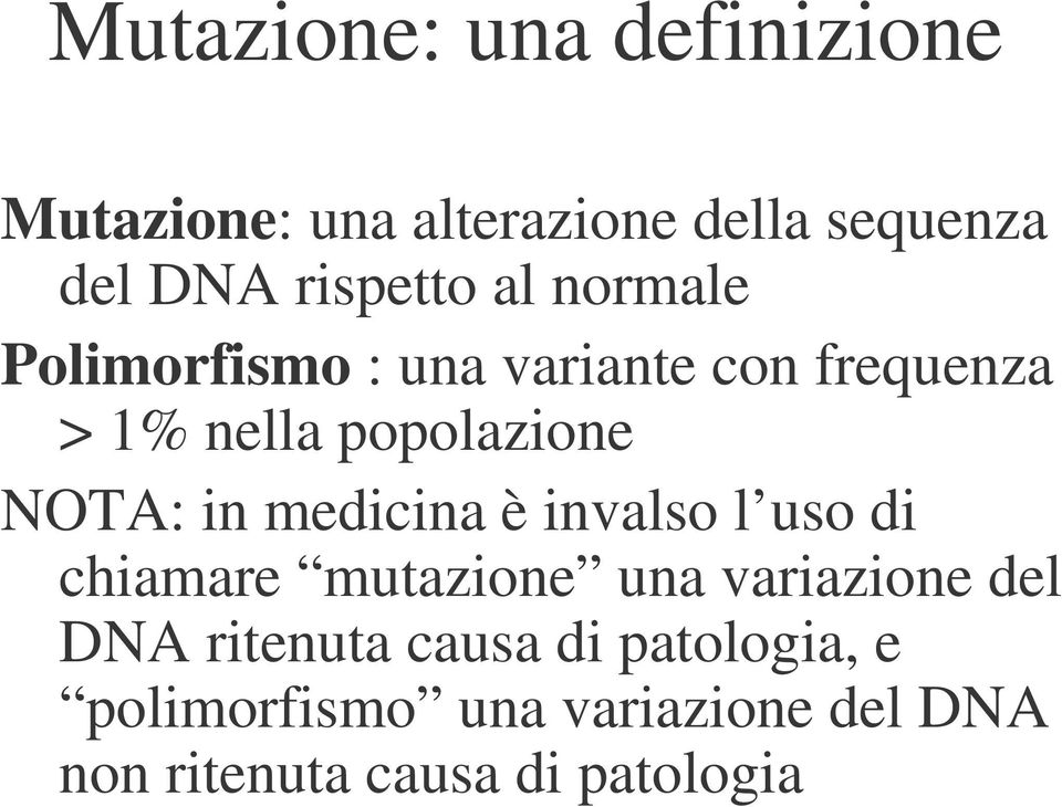 NOTA: in medicina è invalso l uso di chiamare mutazione una variazione del DNA