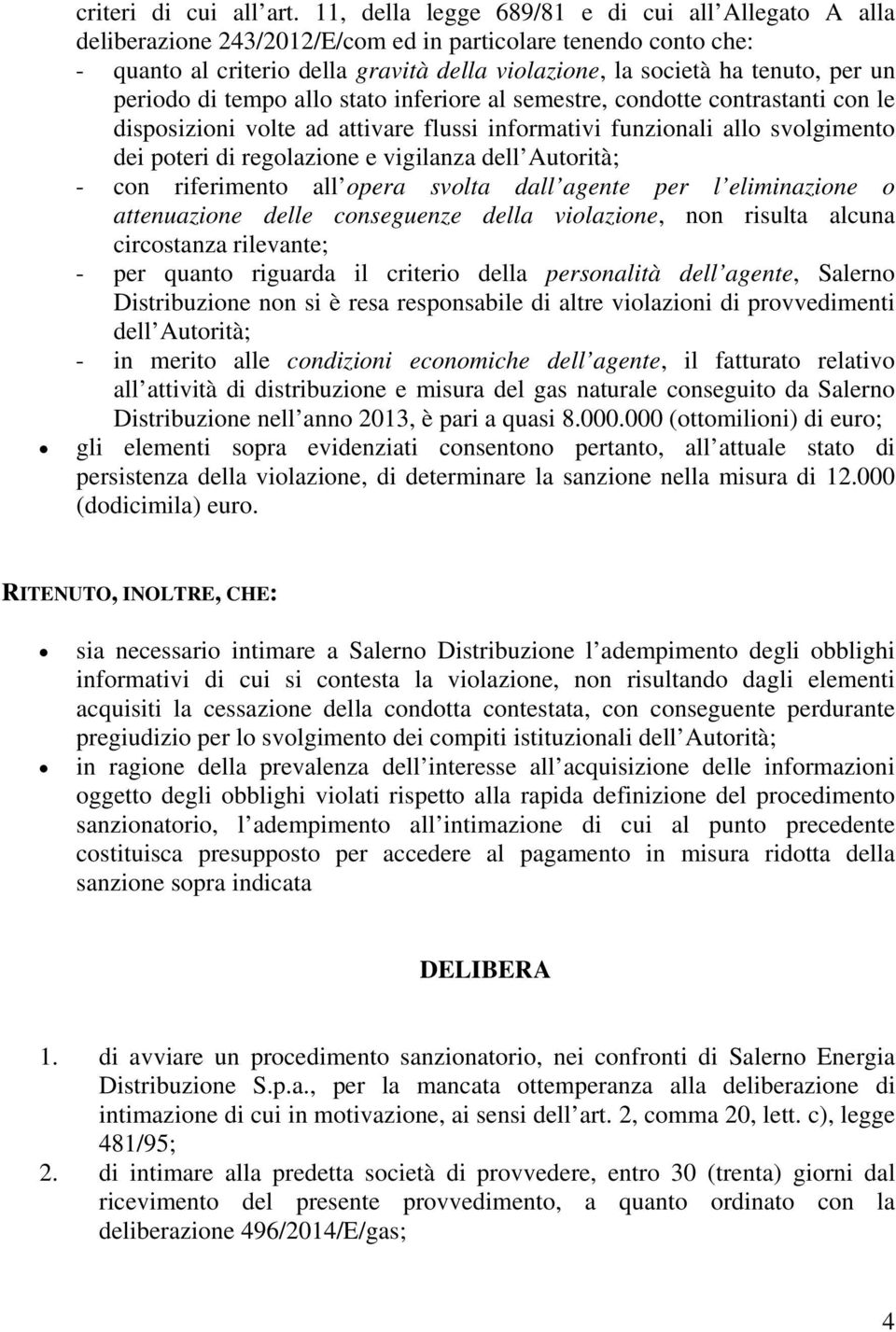 periodo di tempo allo stato inferiore al semestre, condotte contrastanti con le disposizioni volte ad attivare flussi informativi funzionali allo svolgimento dei poteri di regolazione e vigilanza