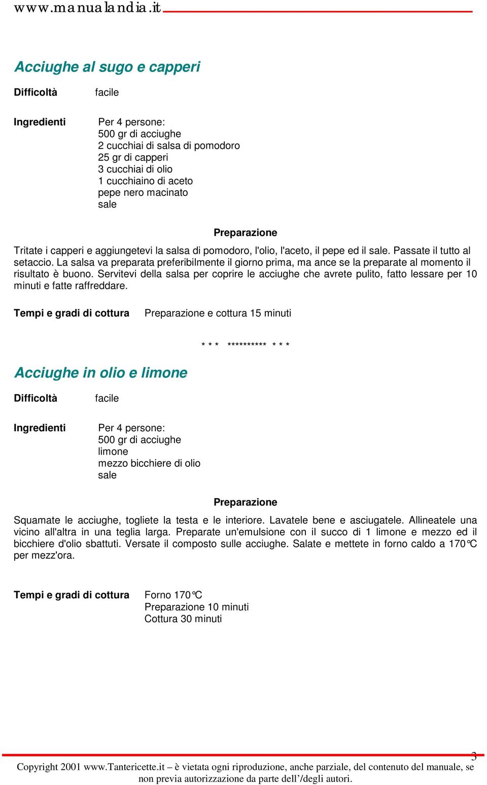 Servitevi della salsa per coprire le acciughe che avrete pulito, fatto lessare per 10 minuti e fatte raffreddare.