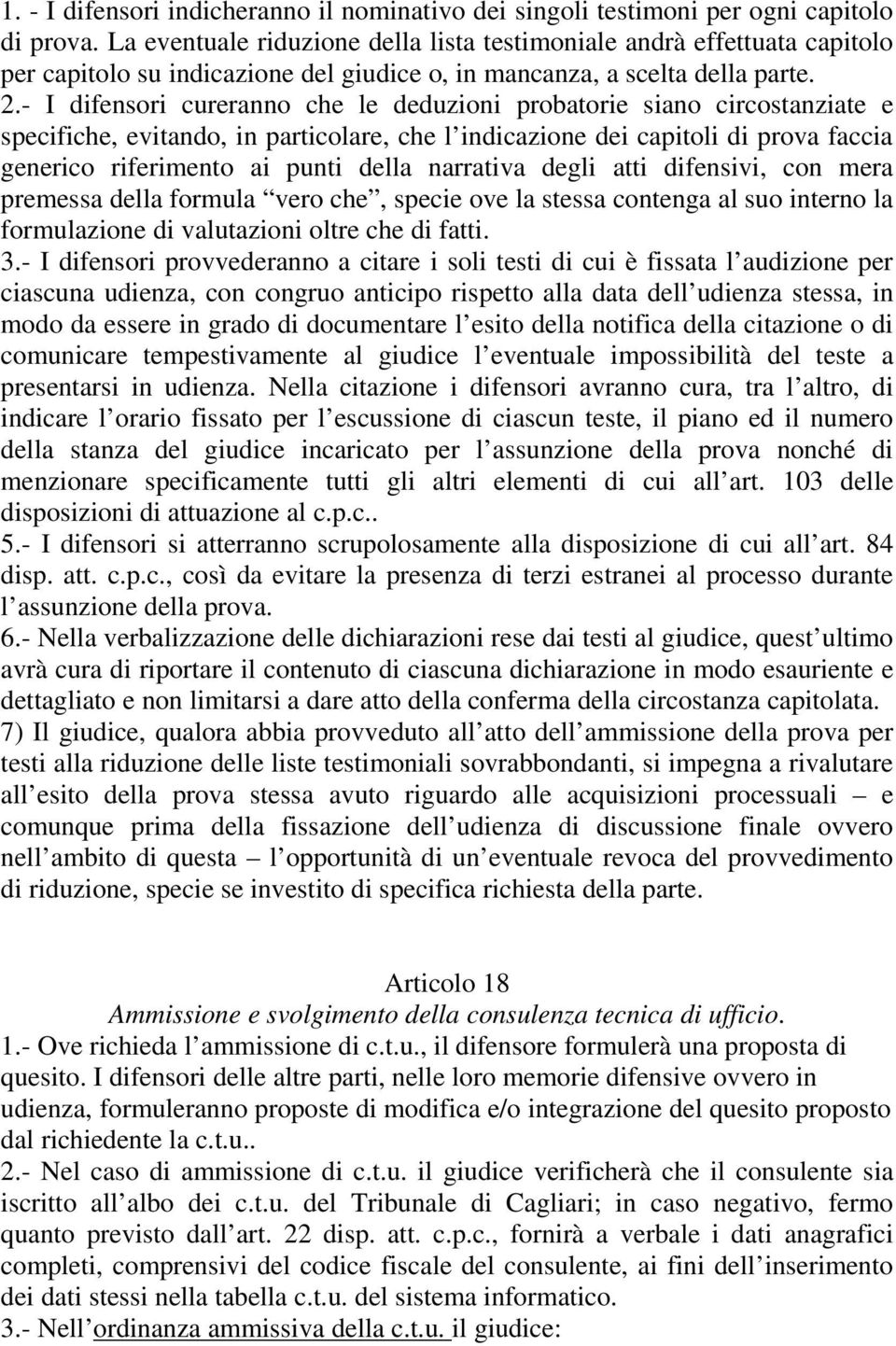 - I difensori cureranno che le deduzioni probatorie siano circostanziate e specifiche, evitando, in particolare, che l indicazione dei capitoli di prova faccia generico riferimento ai punti della