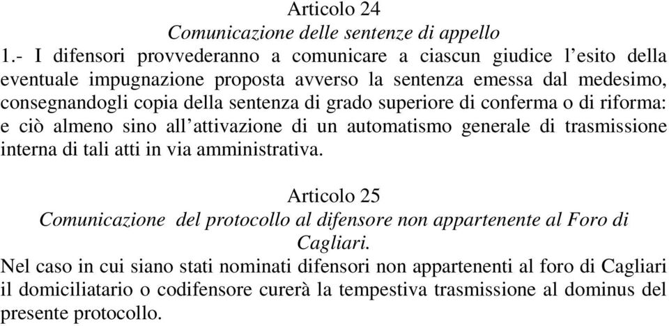 della sentenza di grado superiore di conferma o di riforma: e ciò almeno sino all attivazione di un automatismo generale di trasmissione interna di tali atti in via