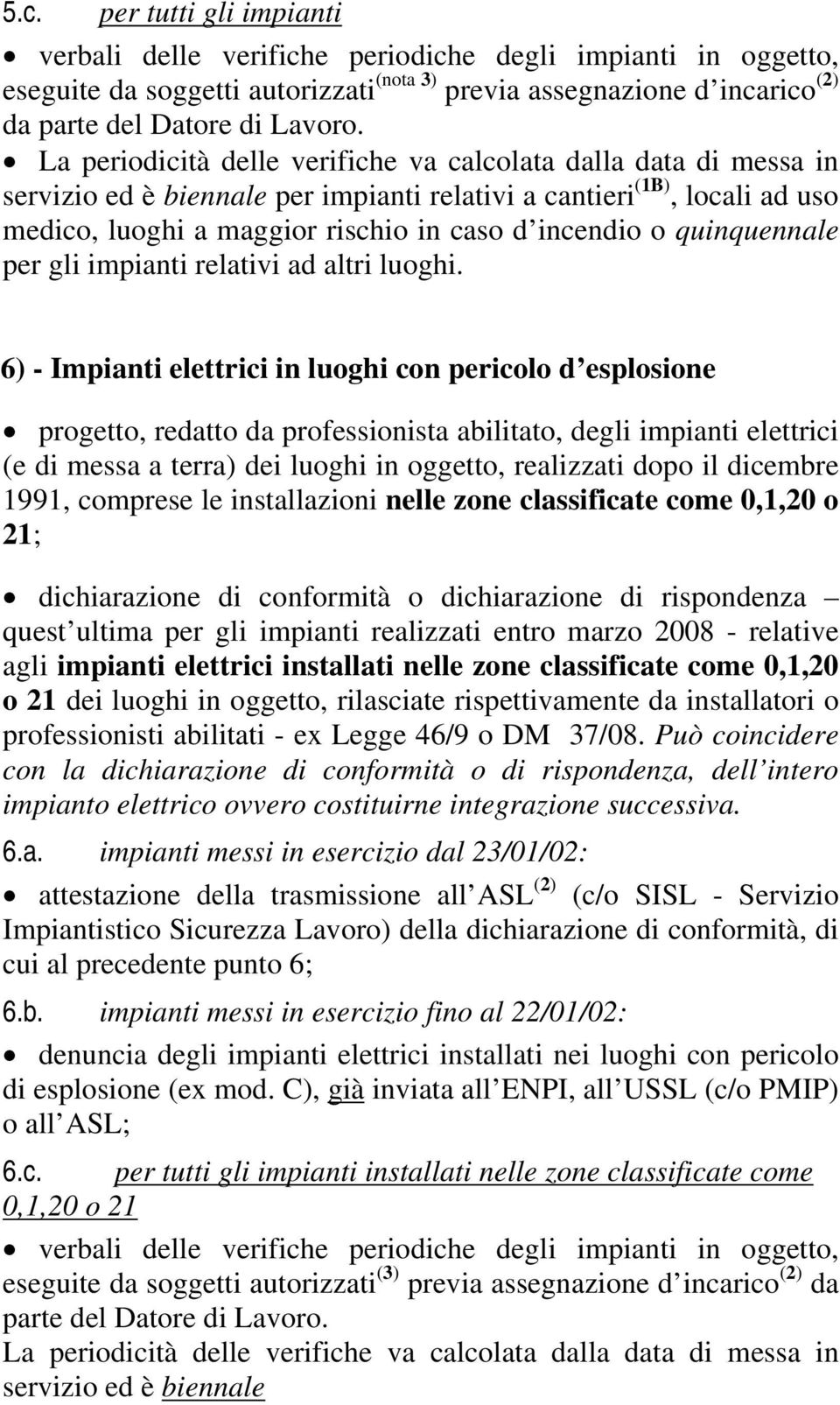 quinquennale per gli impianti relativi ad altri luoghi.