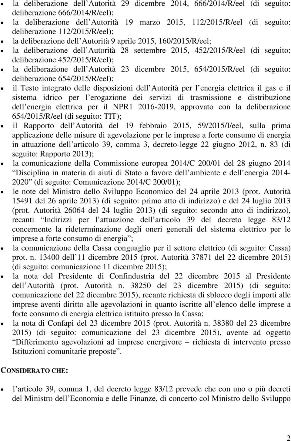 deliberazione dell Autorità 23 dicembre 2015, 654/2015/R/eel (di seguito: deliberazione 654/2015/R/eel); il Testo integrato delle disposizioni dell Autorità per l energia elettrica il gas e il