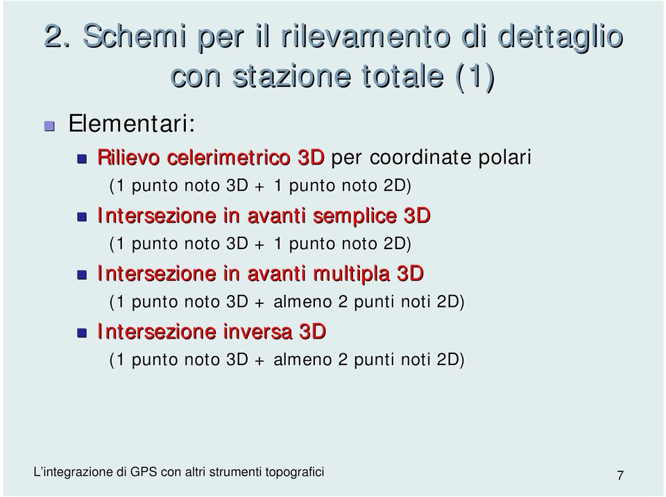 avanti semplice 3D (1 punto noto 3D + 1 punto noto 2D) Intersezione in avanti multipla 3D (1