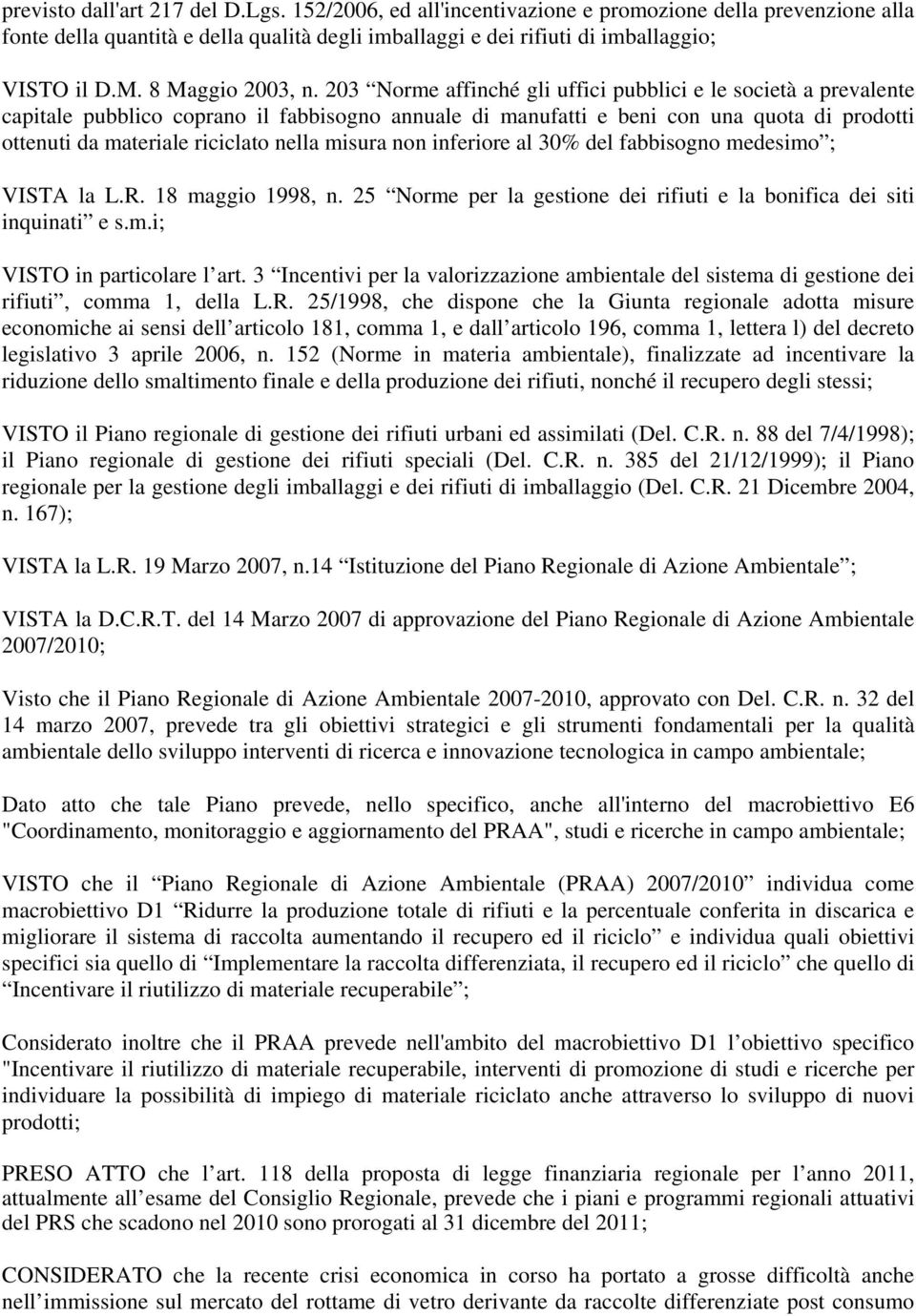 203 Norme affinché gli uffici pubblici e le società a prevalente capitale pubblico coprano il fabbisogno annuale di manufatti e beni con una quota di prodotti ottenuti da materiale riciclato nella