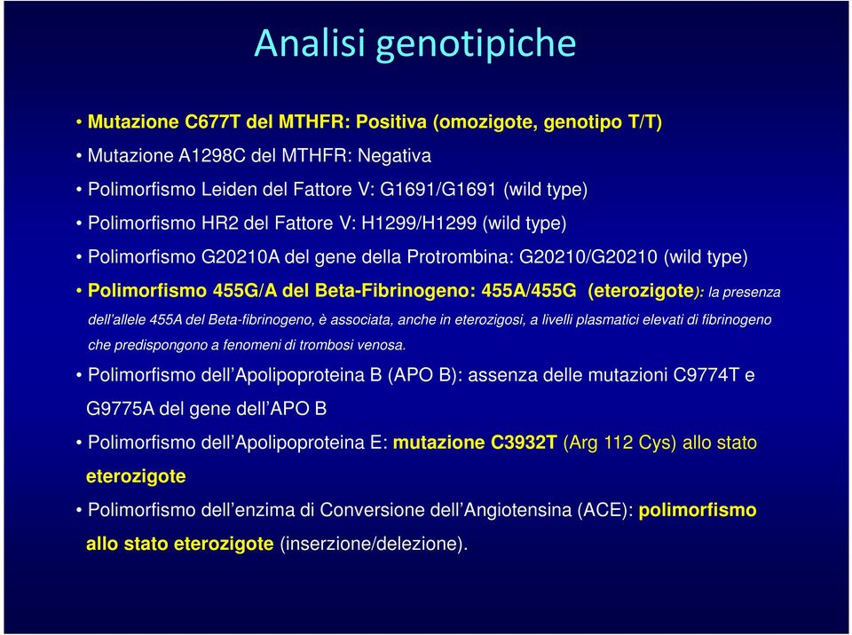 allele 455A del Beta-fibrinogeno, è associata, anche in eterozigosi, a livelli plasmatici elevati di fibrinogeno che predispongono a fenomeni di trombosi venosa.