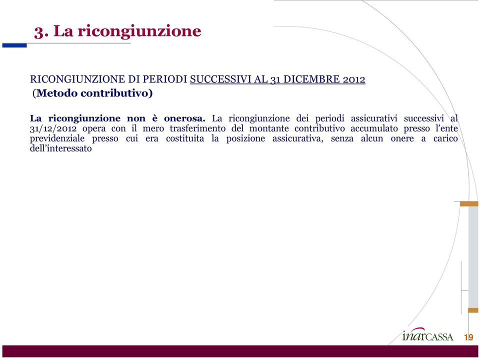 La ricongiunzione dei periodi assicurativi successivi al 31/12/2012 opera con il mero trasferimento