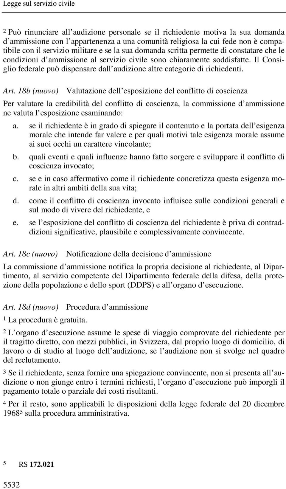 Il Consiglio federale può dispensare dall audizione altre categorie di richiedenti. Art.