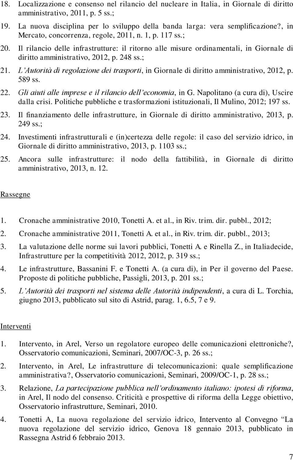 Il rilancio delle infrastrutture: il ritorno alle misure ordinamentali, in Giornale di diritto amministrativo, 2012, p. 248 ss.; 21.