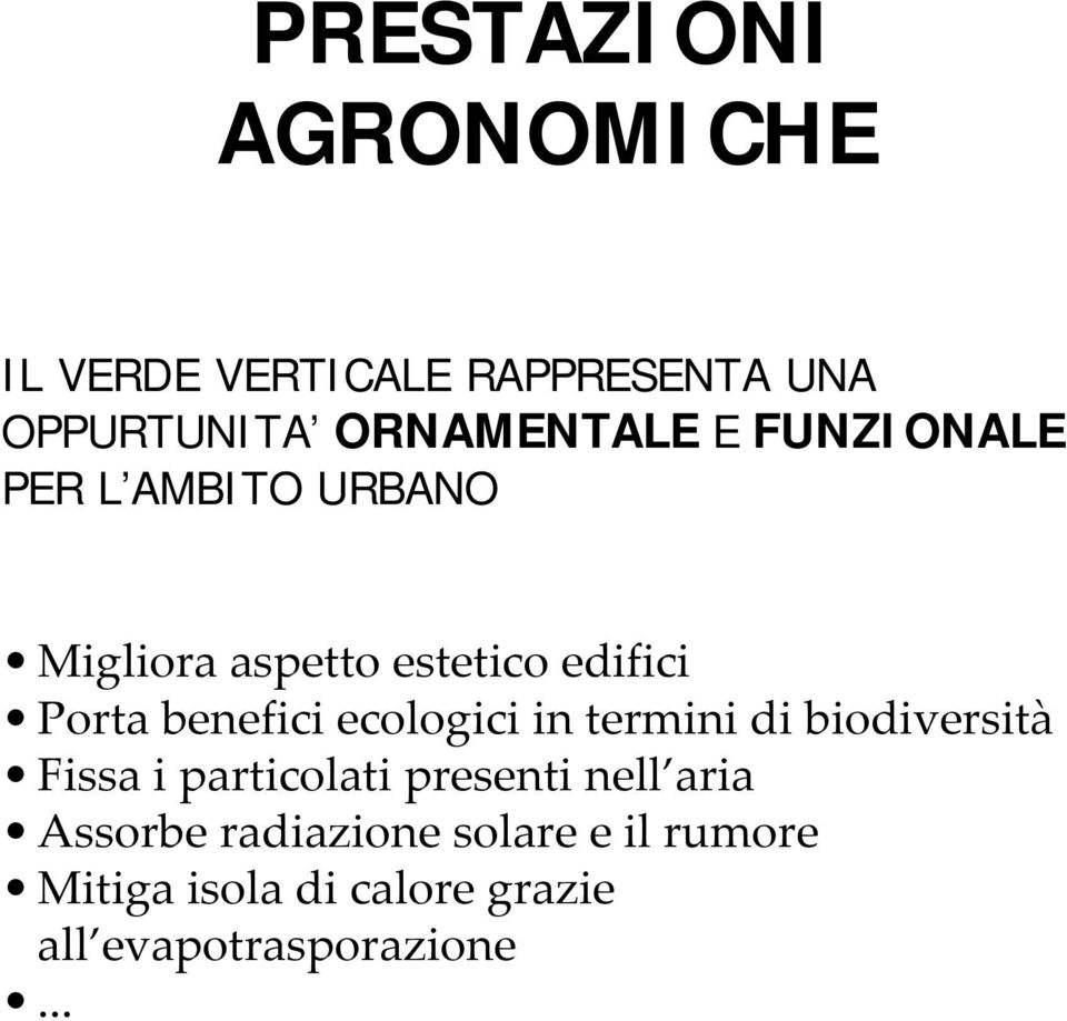 ecologici in termini di biodiversità Fissa i particolati presenti nell aria