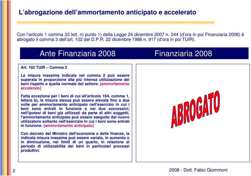 102 TUIR Comma 3 La misura massima indicata nel comma 2 può essere superata in proporzione alla più intensa utilizzazione dei beni rispetto a quella normale del settore.