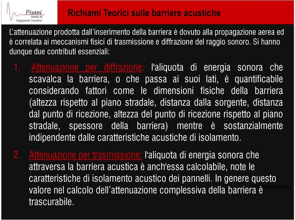 Attenuazione per diffrazione: l'aliquota di energia sonora che scavalca la barriera, o che passa ai suoi lati, è quantificabile considerando fattori come le dimensioni fisiche della barriera (altezza