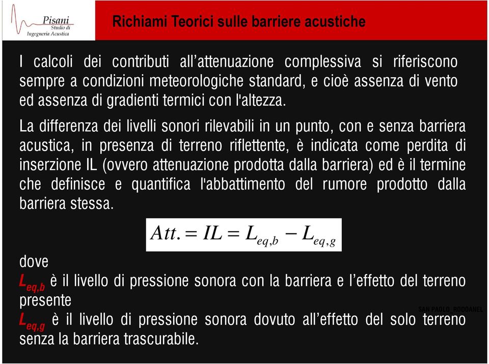 prodotta dalla barriera) ed è il termine che definisce e quantifica l'abbattimento del rumore prodotto dalla barriera stessa. Att.