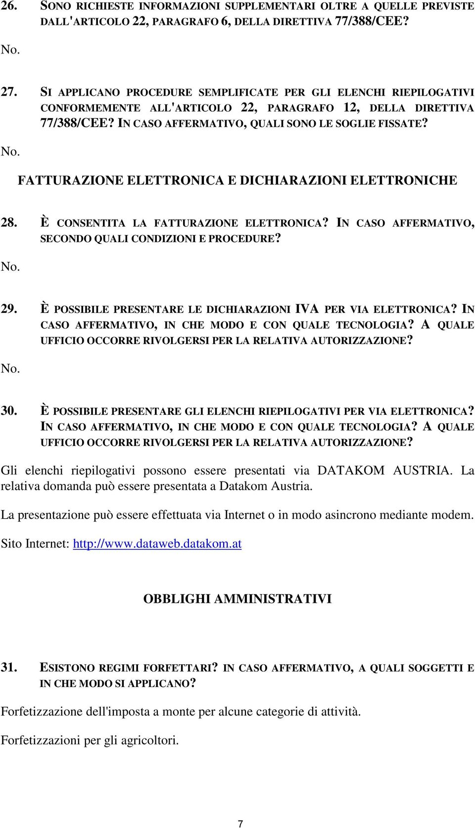 FATTURAZIONE ELETTRONICA E DICHIARAZIONI ELETTRONICHE 28. È CONSENTITA LA FATTURAZIONE ELETTRONICA? IN CASO AFFERMATIVO, SECONDO QUALI CONDIZIONI E PROCEDURE? 29.