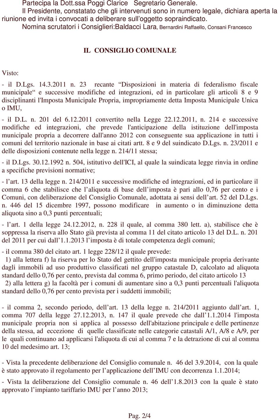 Nomina scrutatori i Consiglieri:Baldacci Lara, Bernardini Raffaello, Consani Francesco IL CONSIGLIO COMUNALE Visto: - il D.Lgs. 14.3.2011 n.