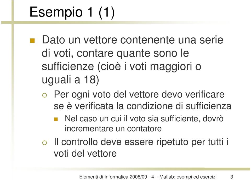 verificare se è verificata la condizione di sufficienza Nel caso un cui il voto sia