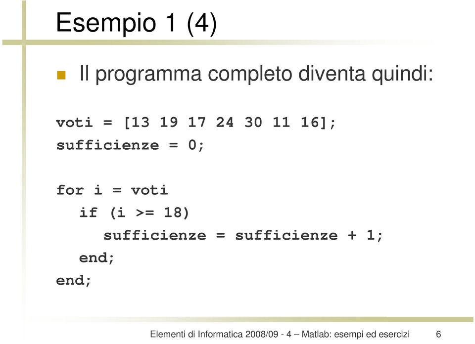 16]; sufficienze = 0; for i = voti if (i