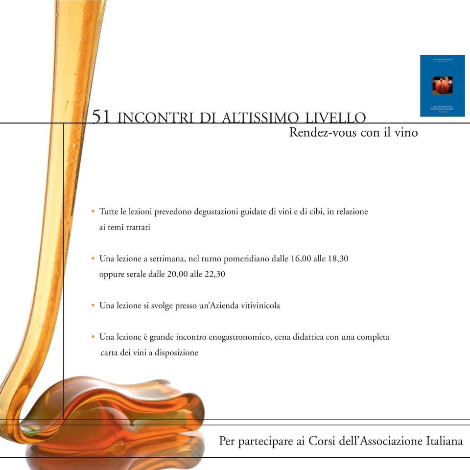 serale dalle 20,00 alle 22,30 Una lezione si svolge presso un Azienda vitivinicola Una lezione è grande incontro