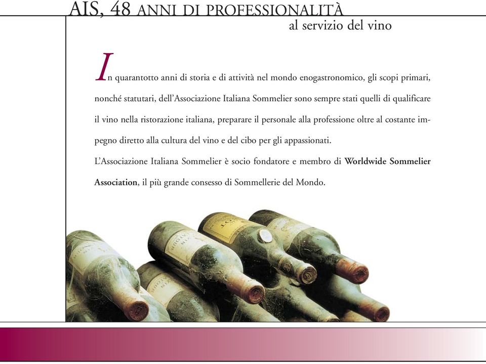 italiana, preparare il personale alla professione oltre al costante impegno diretto alla cultura del vino e del cibo per gli appassionati.